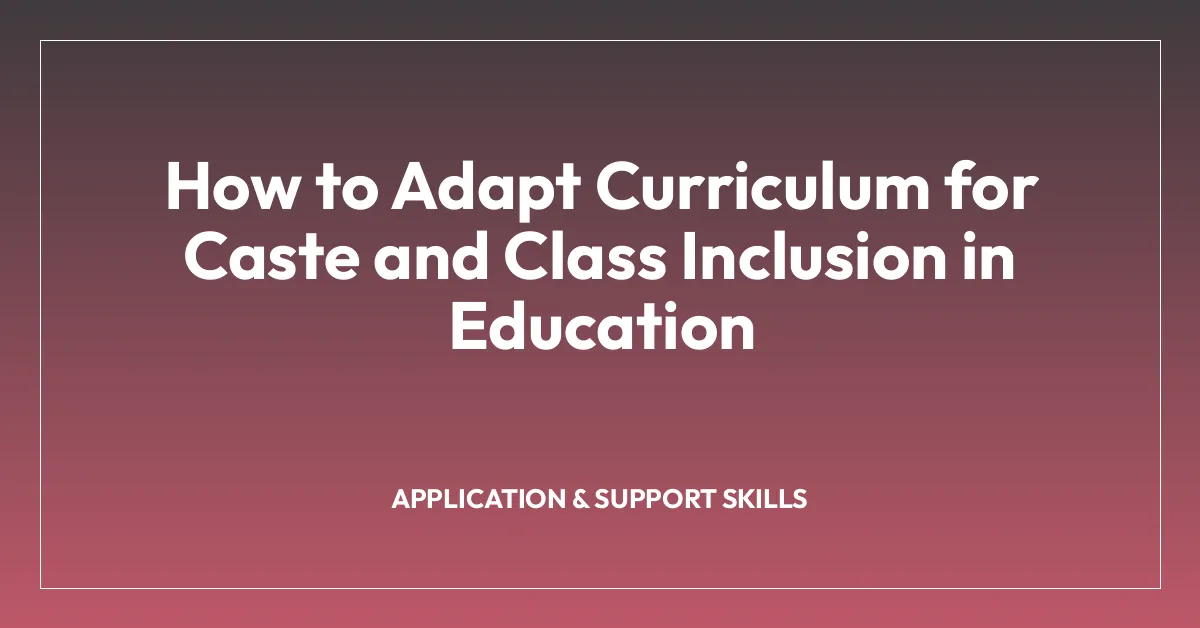 How to Adapt Curriculum for Caste and Class Inclusion in Education