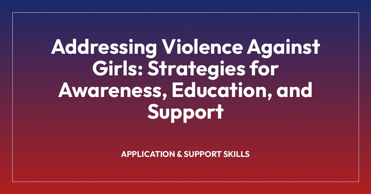 Addressing Violence Against Girls: Strategies for Awareness, Education, and Support