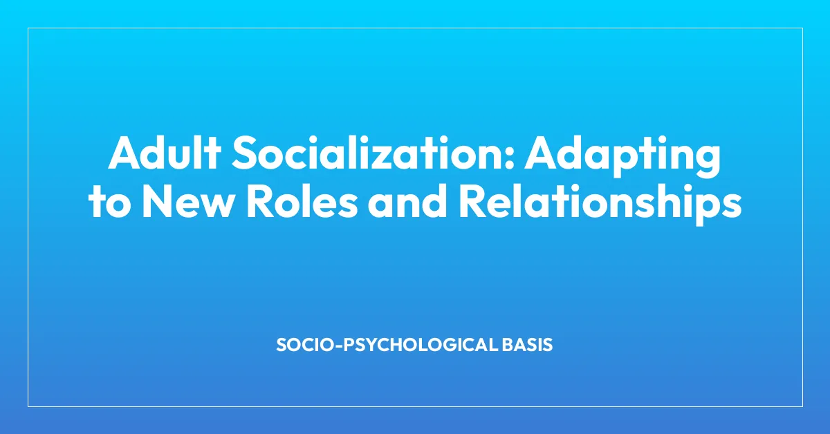 Adult Socialization: Adapting to New Roles and Relationships