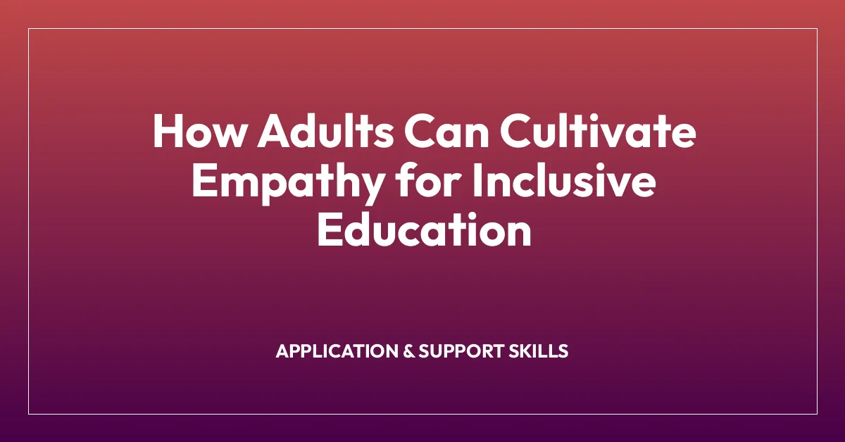 How Adults Can Cultivate Empathy for Inclusive Education