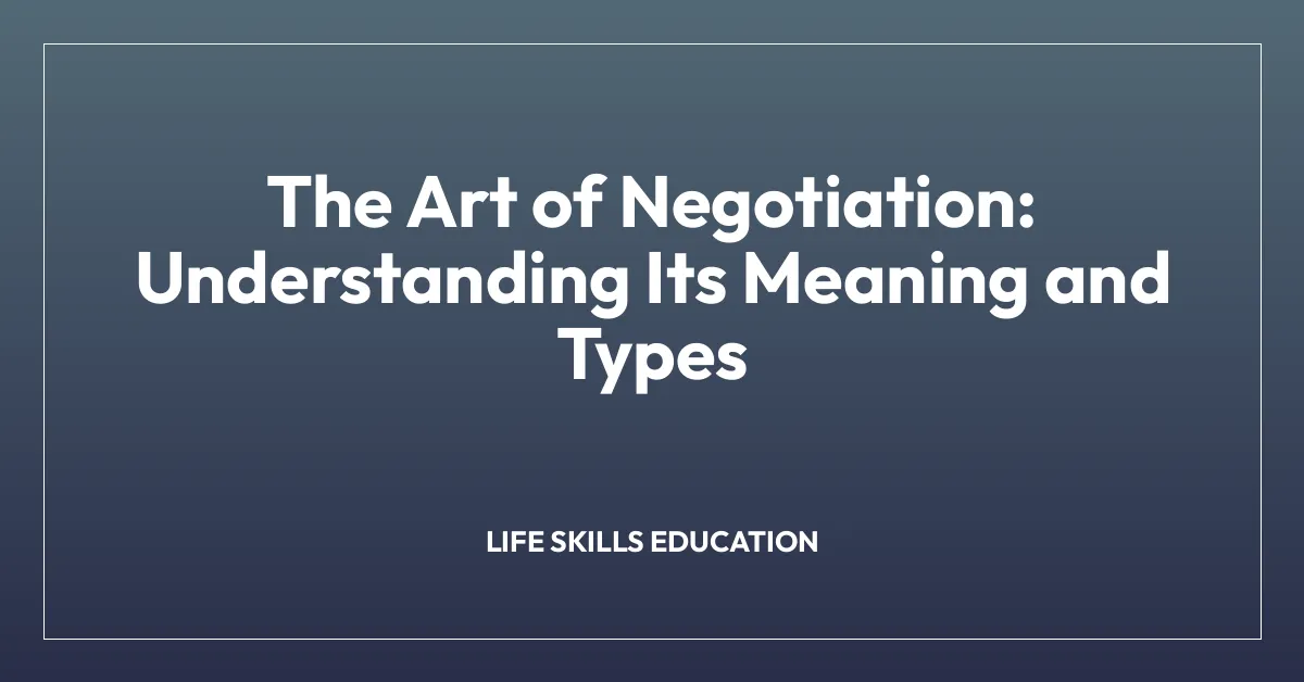 The Art of Negotiation: Understanding Its Meaning and Types