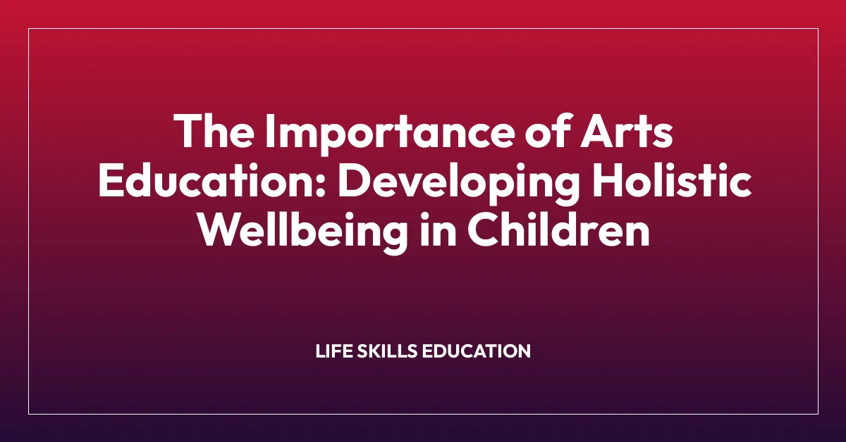 The Importance of Arts Education: Developing Holistic Wellbeing in Children