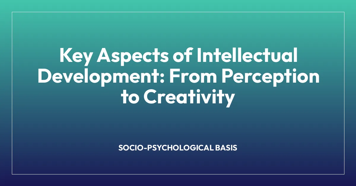 Key Aspects of Intellectual Development: From Perception to Creativity