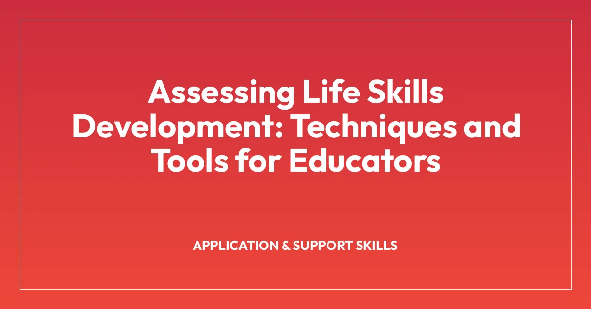 Assessing Life Skills Development: Techniques and Tools for Educators