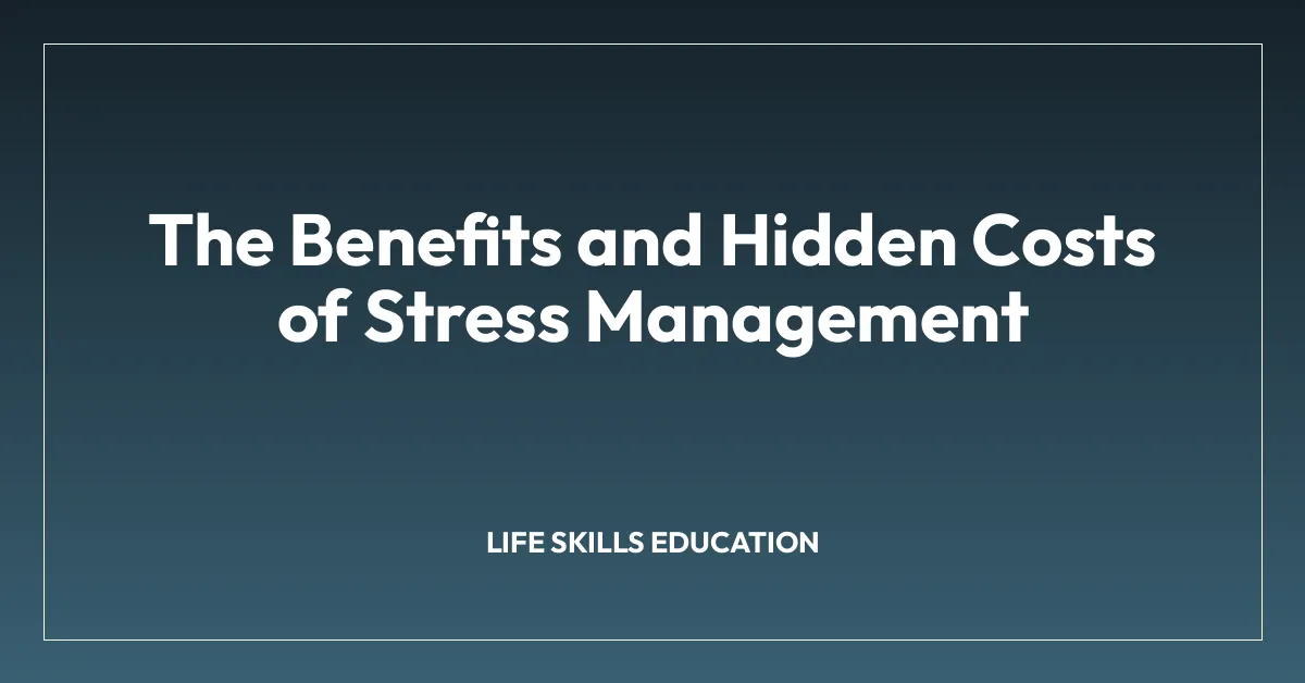 The Benefits and Hidden Costs of Stress Management