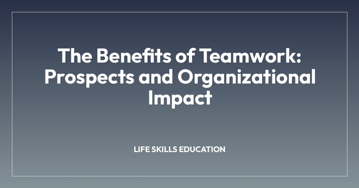 The Benefits of Teamwork: Prospects and Organizational Impact