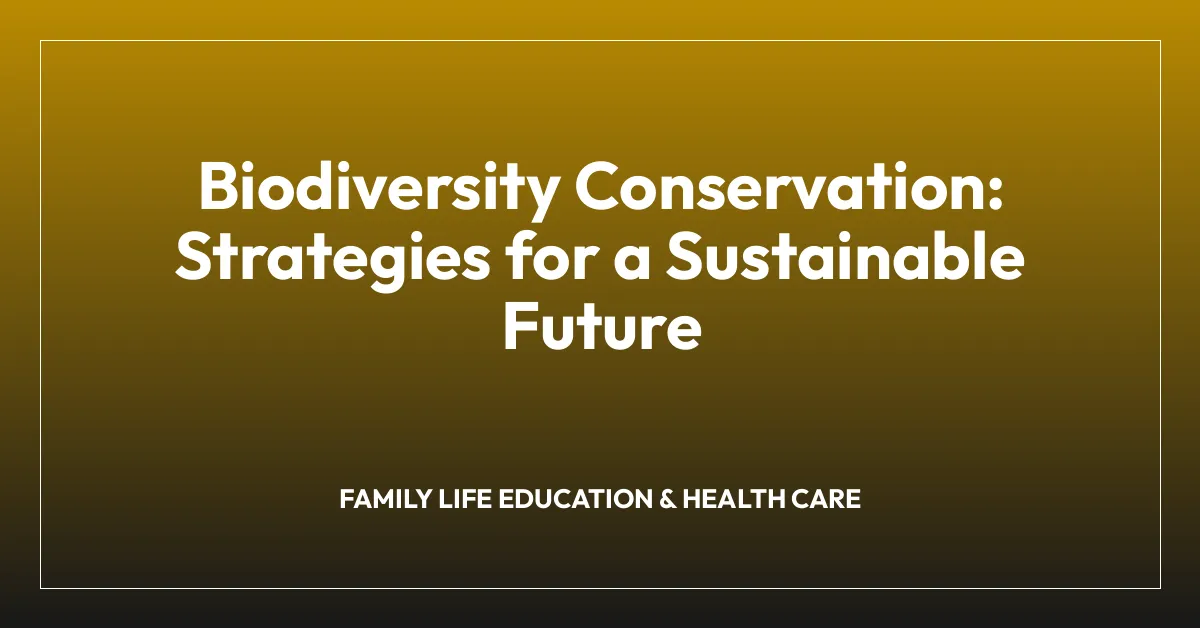 Biodiversity Conservation: Strategies for a Sustainable Future