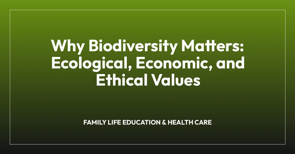 Why Biodiversity Matters: Ecological, Economic, and Ethical Values