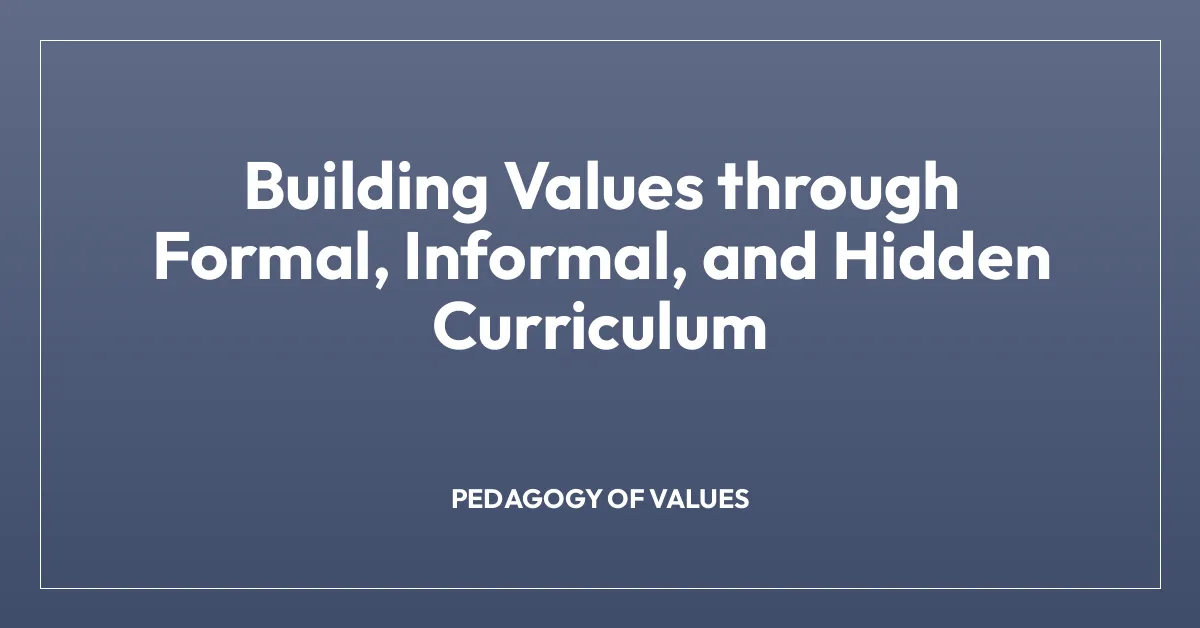 Building Values through Formal, Informal, and Hidden Curriculum