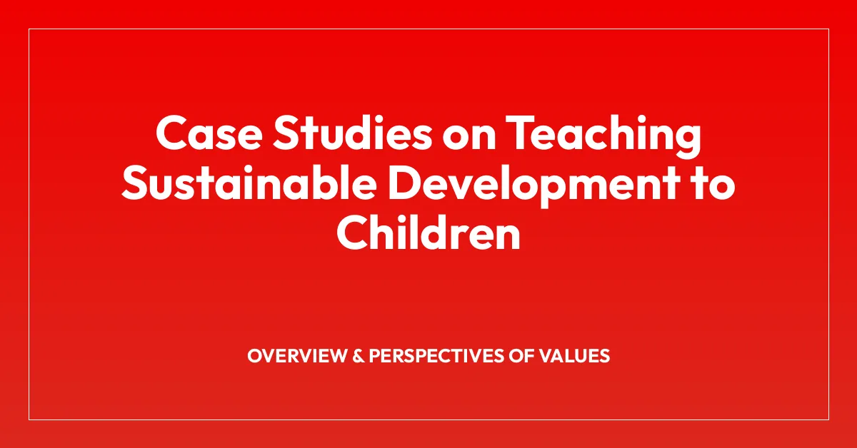 Case Studies on Teaching Sustainable Development to Children