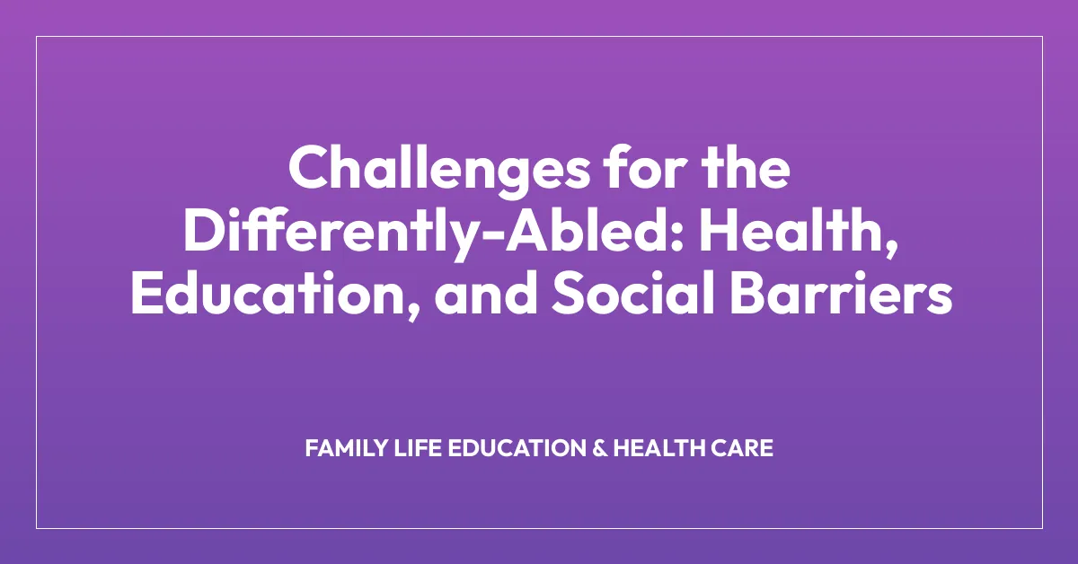 Challenges for the Differently-Abled: Health, Education, and Social Barriers