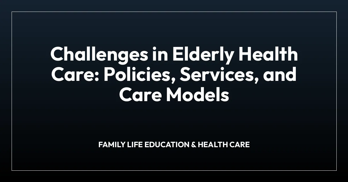Challenges in Elderly Health Care: Policies, Services, and Care Models