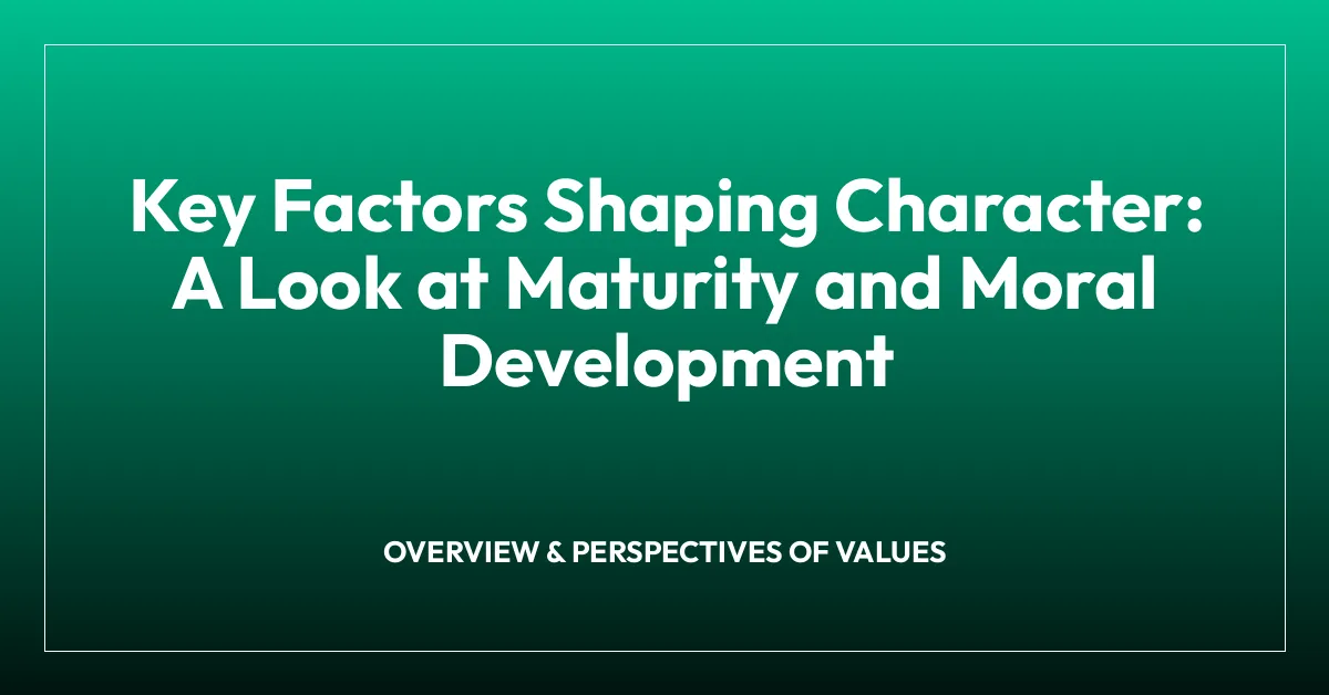 Key Factors Shaping Character: A Look at Maturity and Moral Development