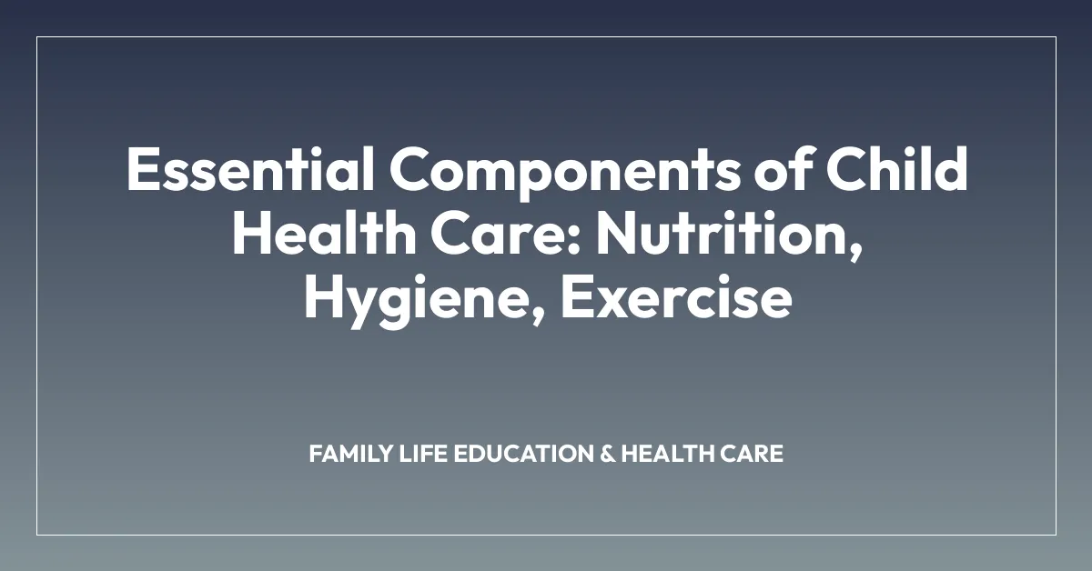 Essential Components of Child Health Care: Nutrition, Hygiene, Exercise