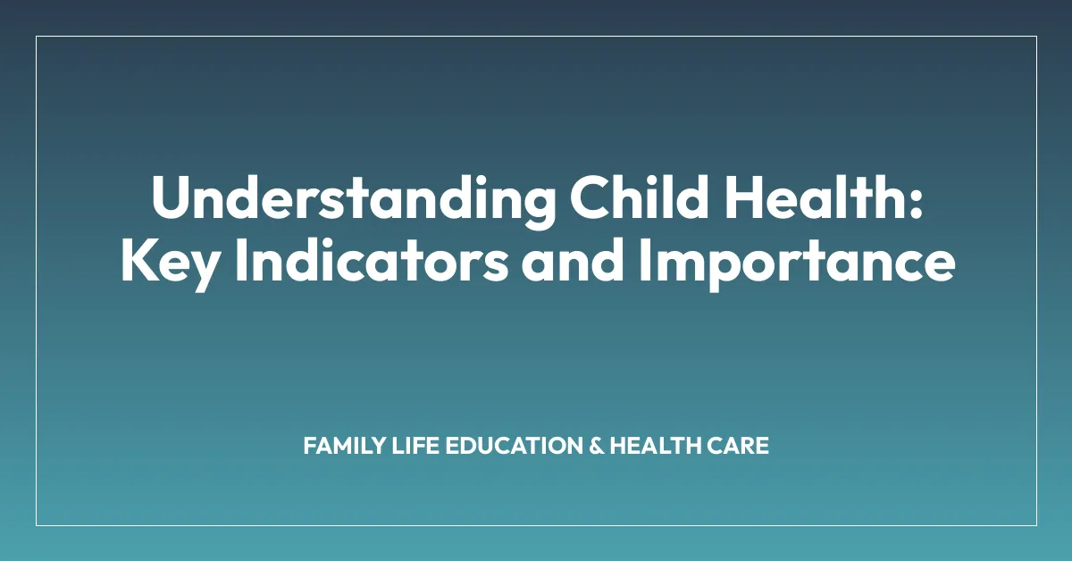 Understanding Child Health: Key Indicators and Importance
