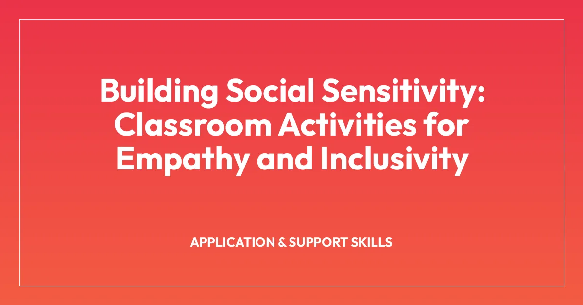 Building Social Sensitivity: Classroom Activities for Empathy and Inclusivity
