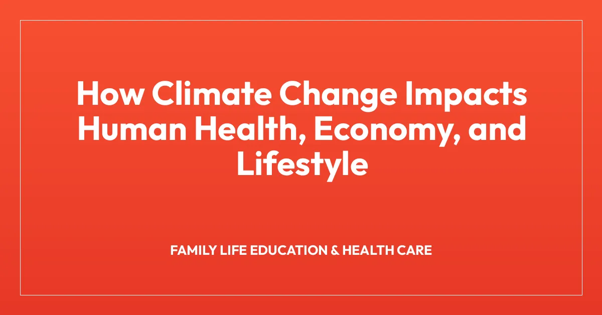 How Climate Change Impacts Human Health, Economy, and Lifestyle