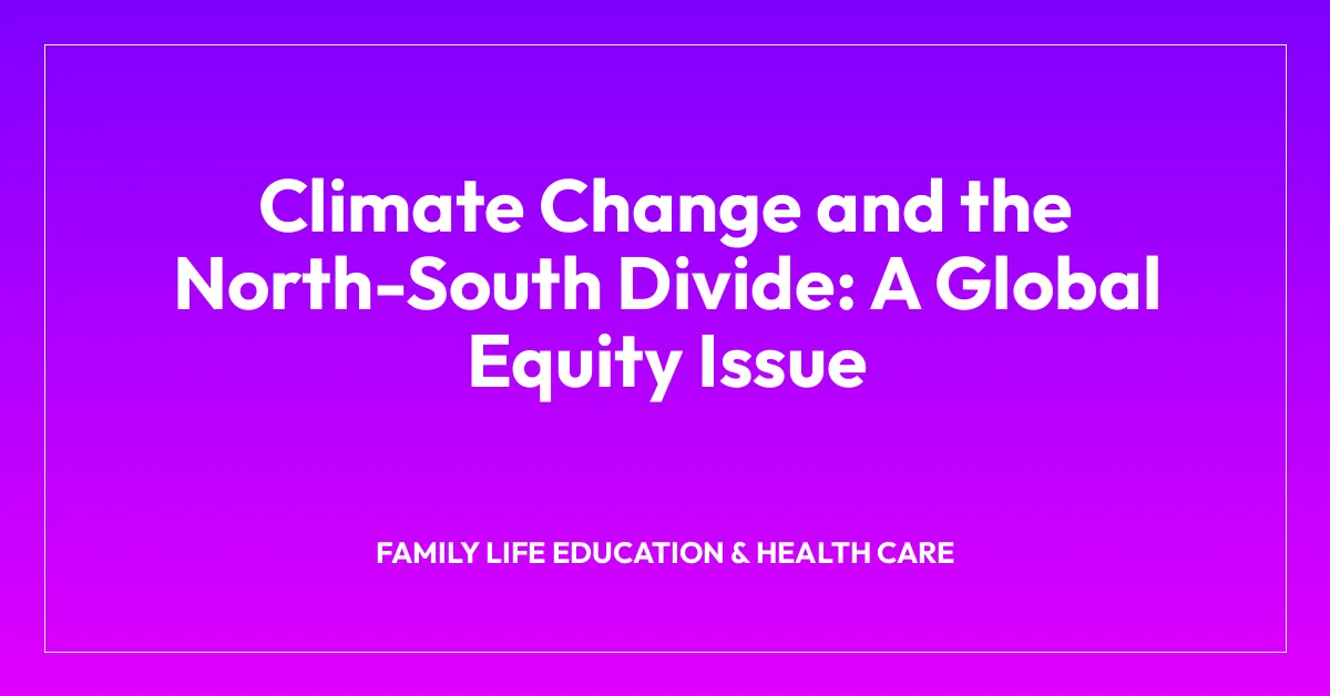 Climate Change and the North-South Divide: A Global Equity Issue