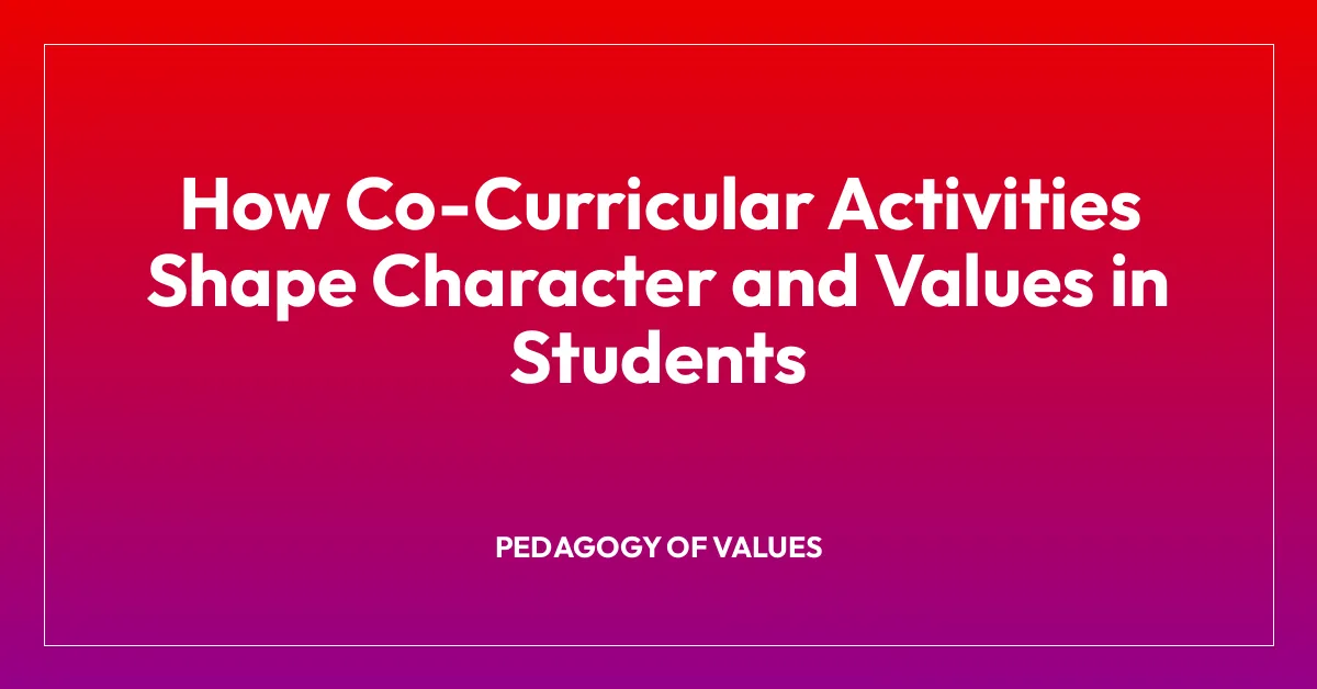 How Co-Curricular Activities Shape Character and Values in Students
