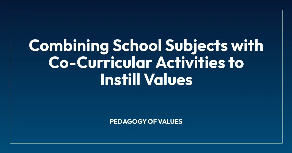 Combining School Subjects with Co-Curricular Activities to Instill Values