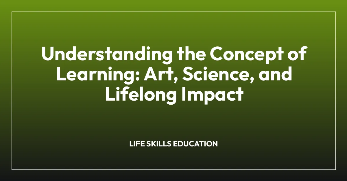 Understanding the Concept of Learning: Art, Science, and Lifelong Impact