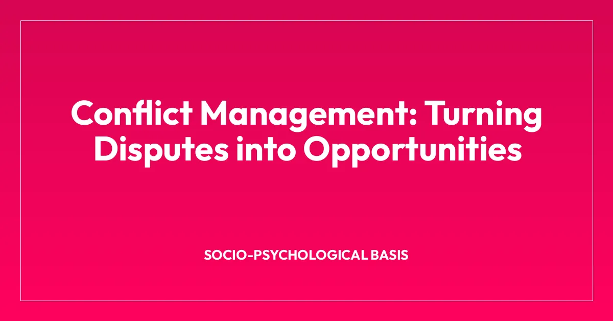Conflict Management: Turning Disputes into Opportunities