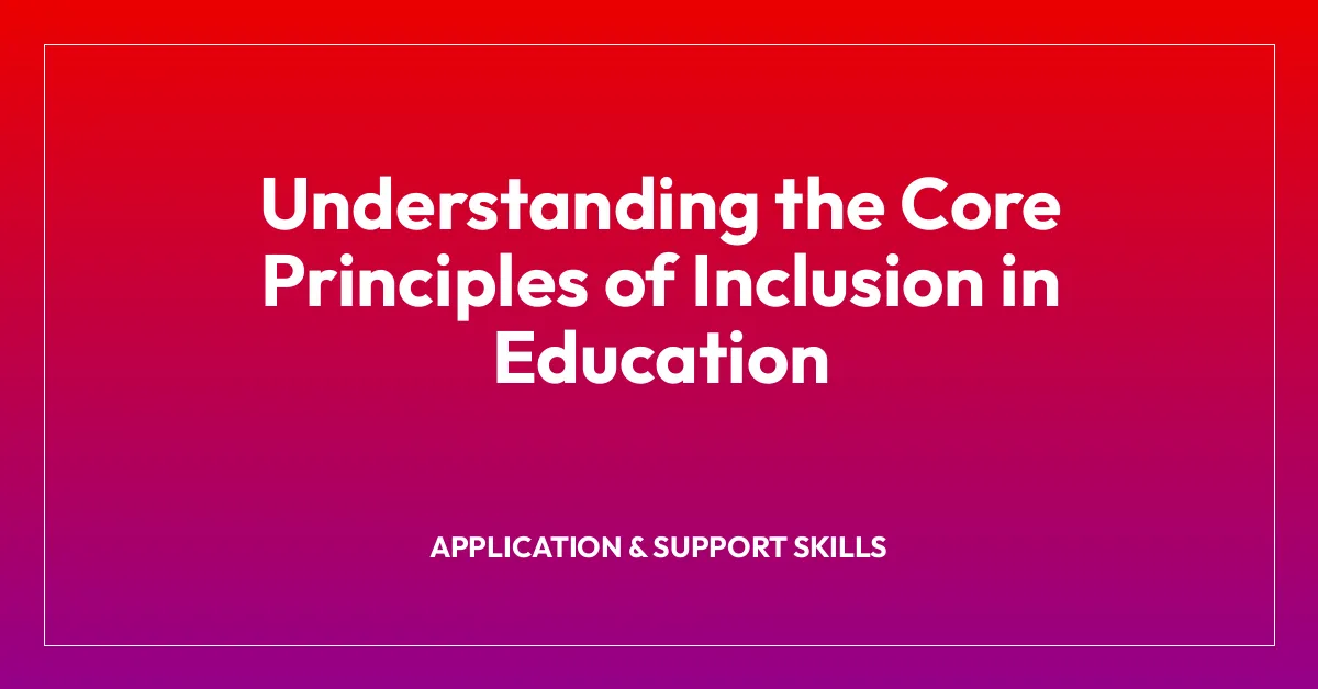 Understanding the Core Principles of Inclusion in Education