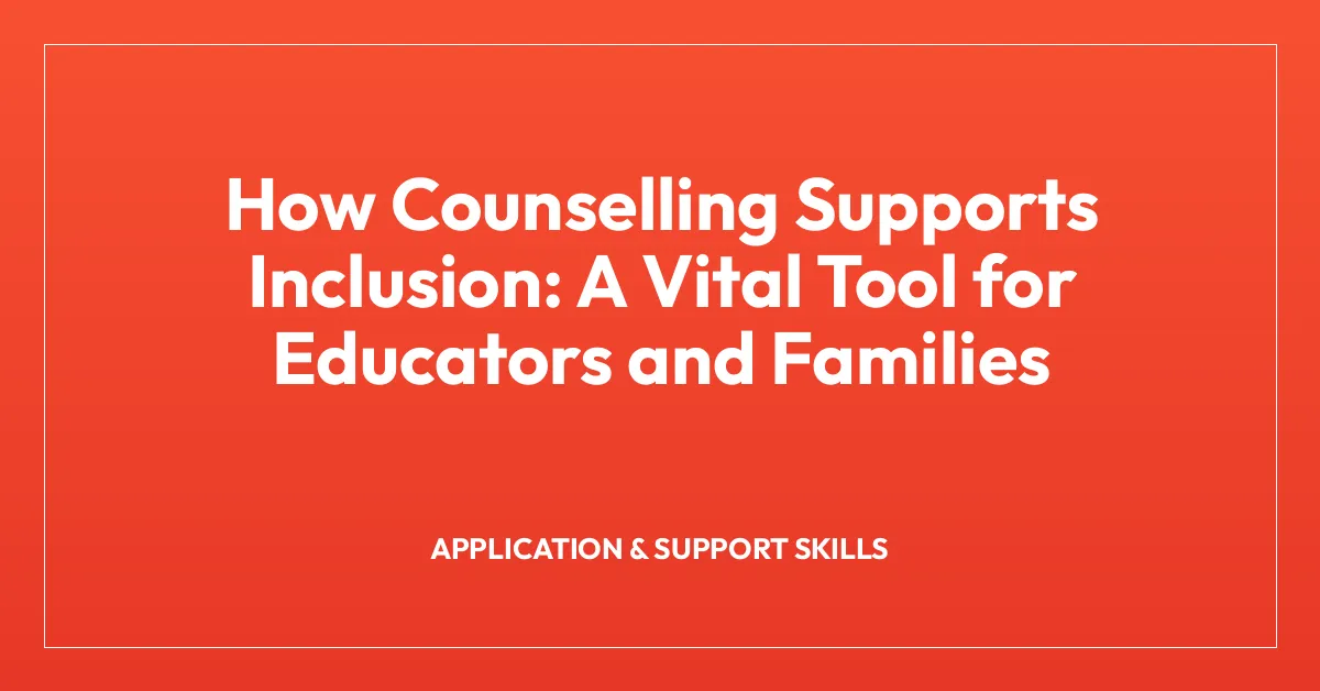 How Counselling Supports Inclusion: A Vital Tool for Educators and Families
