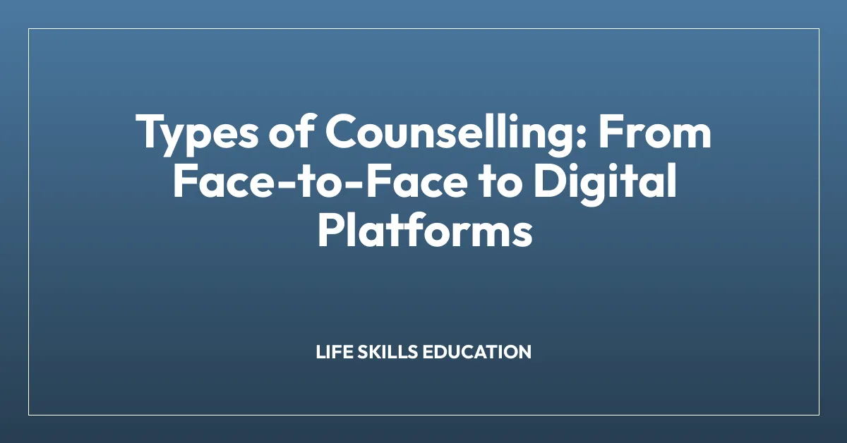 Types of Counselling: From Face-to-Face to Digital Platforms