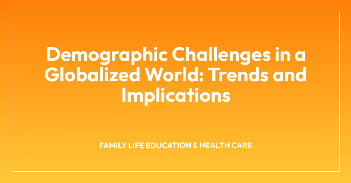 Demographic Challenges in a Globalized World: Trends and Implications