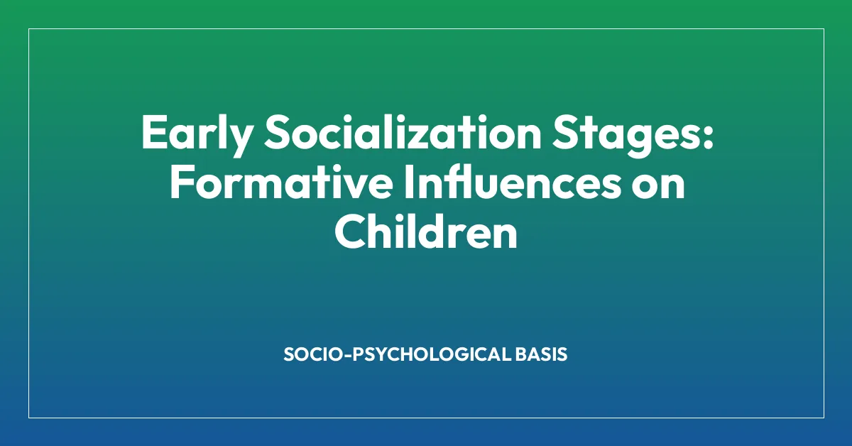 Early Socialization Stages: Formative Influences on Children