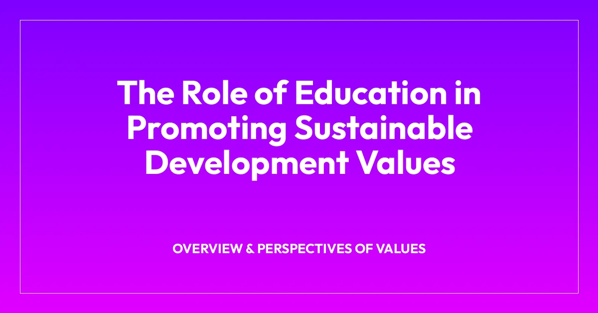 The Role of Education in Promoting Sustainable Development Values