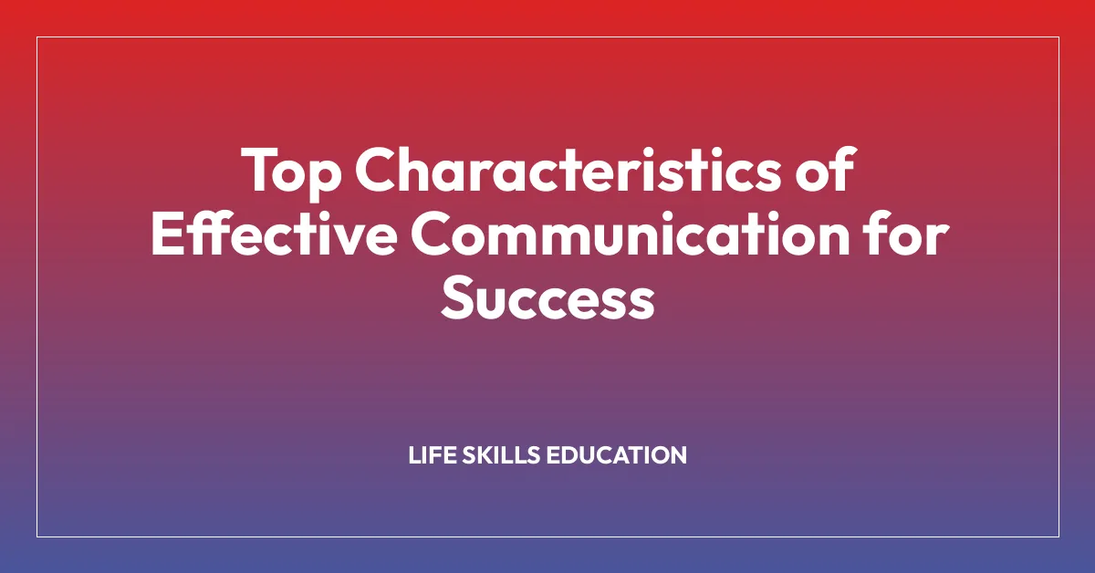 Top Characteristics of Effective Communication for Success