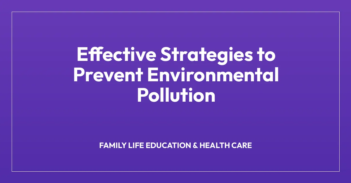 Effective Strategies to Prevent Environmental Pollution