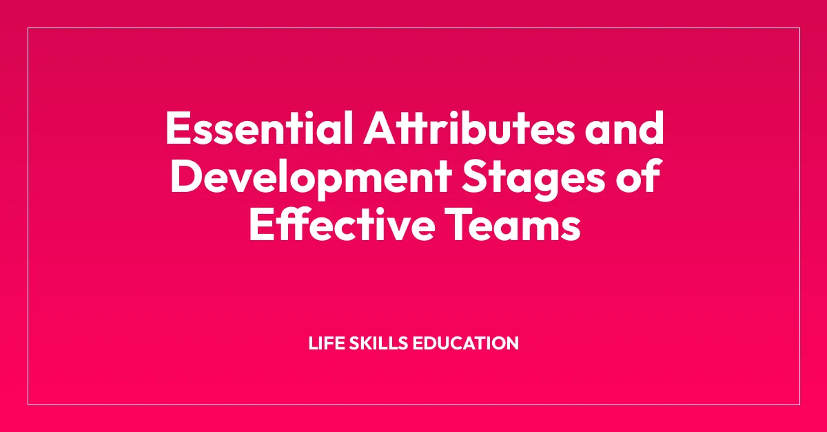 Essential Attributes and Development Stages of Effective Teams
