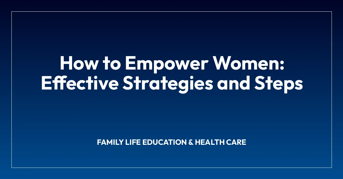 How to Empower Women: Effective Strategies and Steps