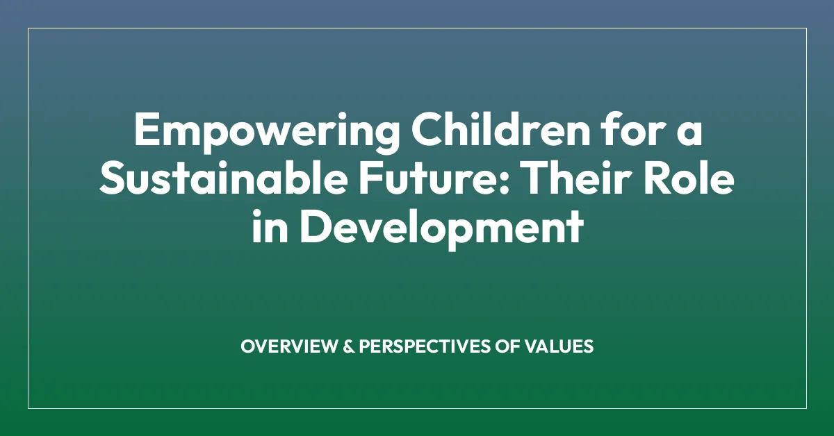 Empowering Children for a Sustainable Future: Their Role in Development