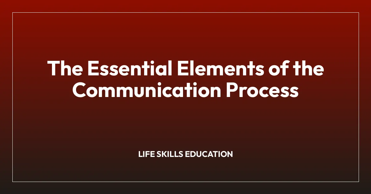 The Essential Elements of the Communication Process