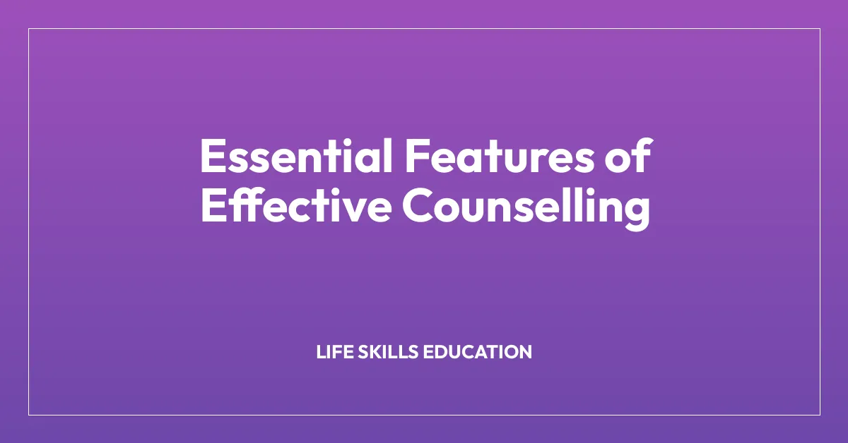 Essential Features of Effective Counselling