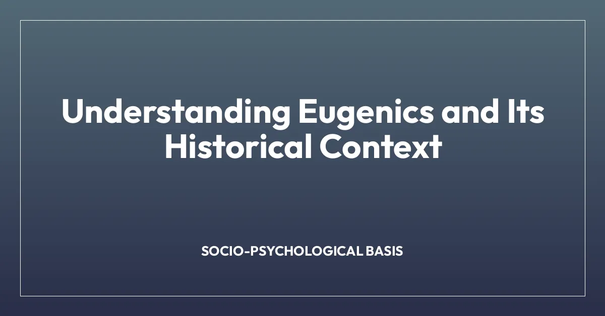 Understanding Eugenics and Its Historical Context