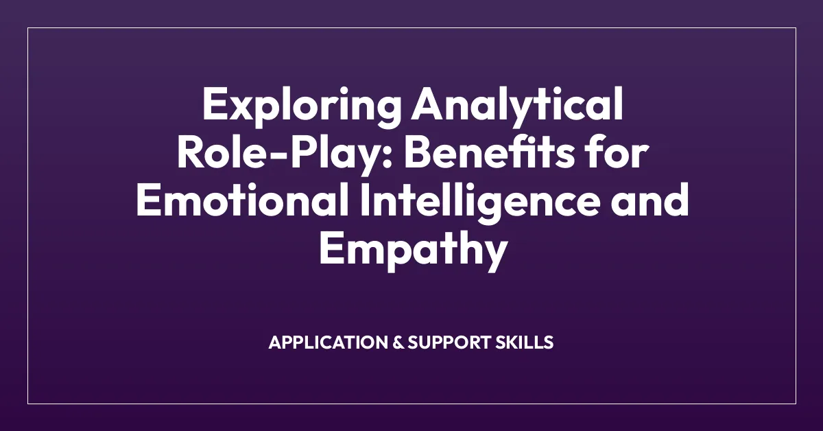 Exploring Analytical Role-Play: Benefits for Emotional Intelligence and Empathy