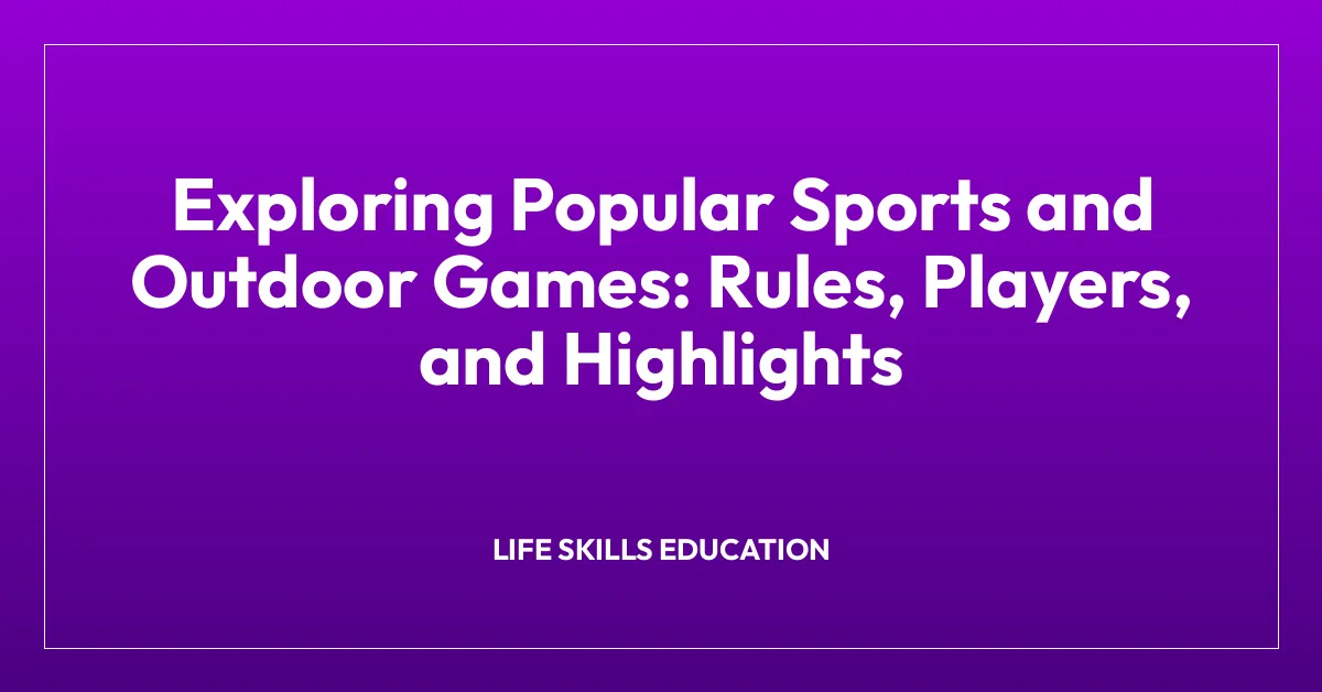 Exploring Popular Sports and Outdoor Games: Rules, Players, and Highlights