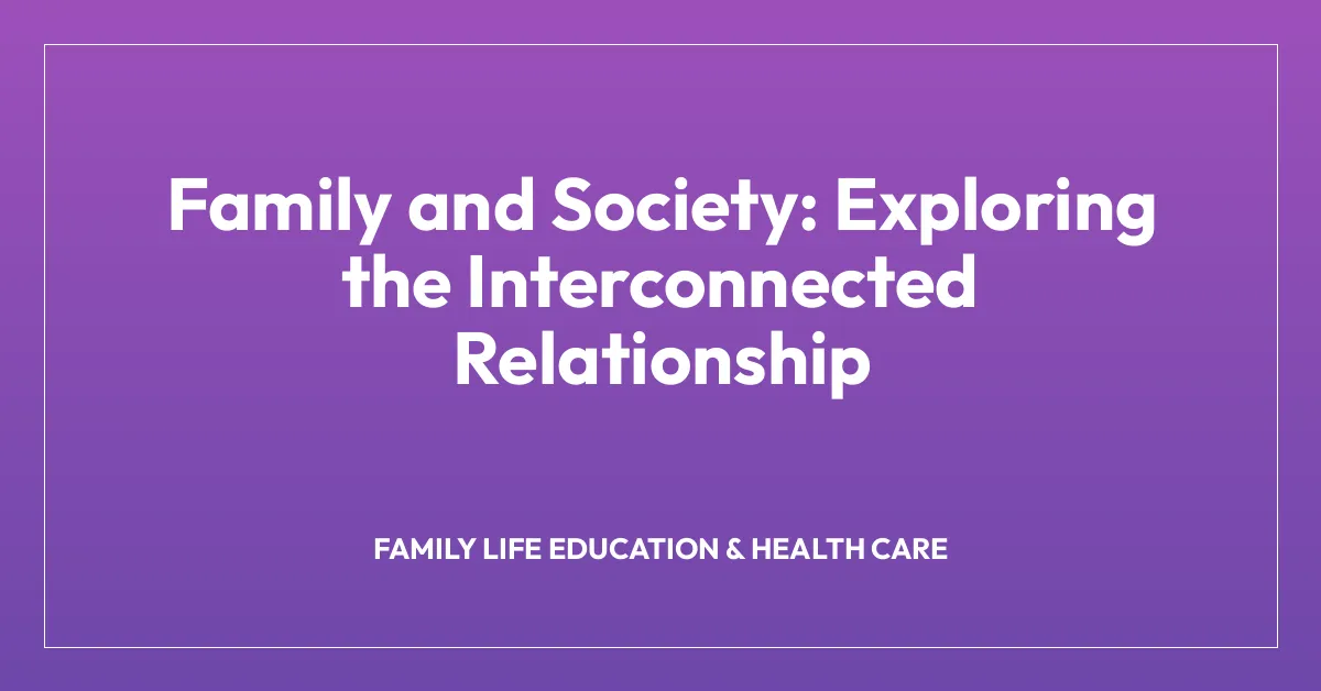 Family and Society: Exploring the Interconnected Relationship