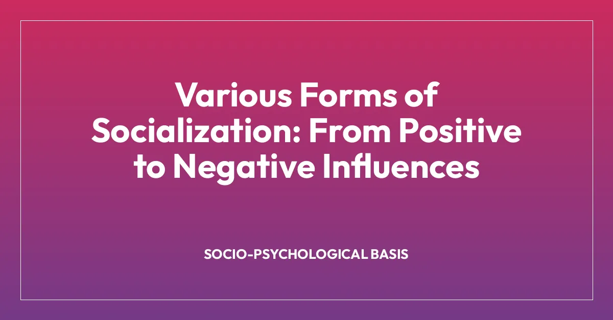 Various Forms of Socialization: From Positive to Negative Influences
