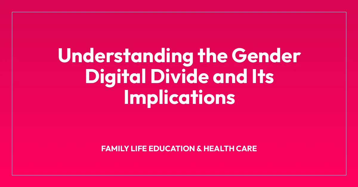 Understanding the Gender Digital Divide and Its Implications