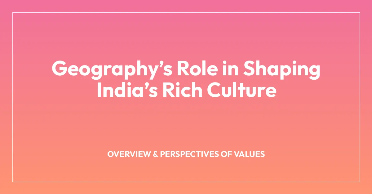 Geographyโs Role in Shaping Indiaโs Rich Culture