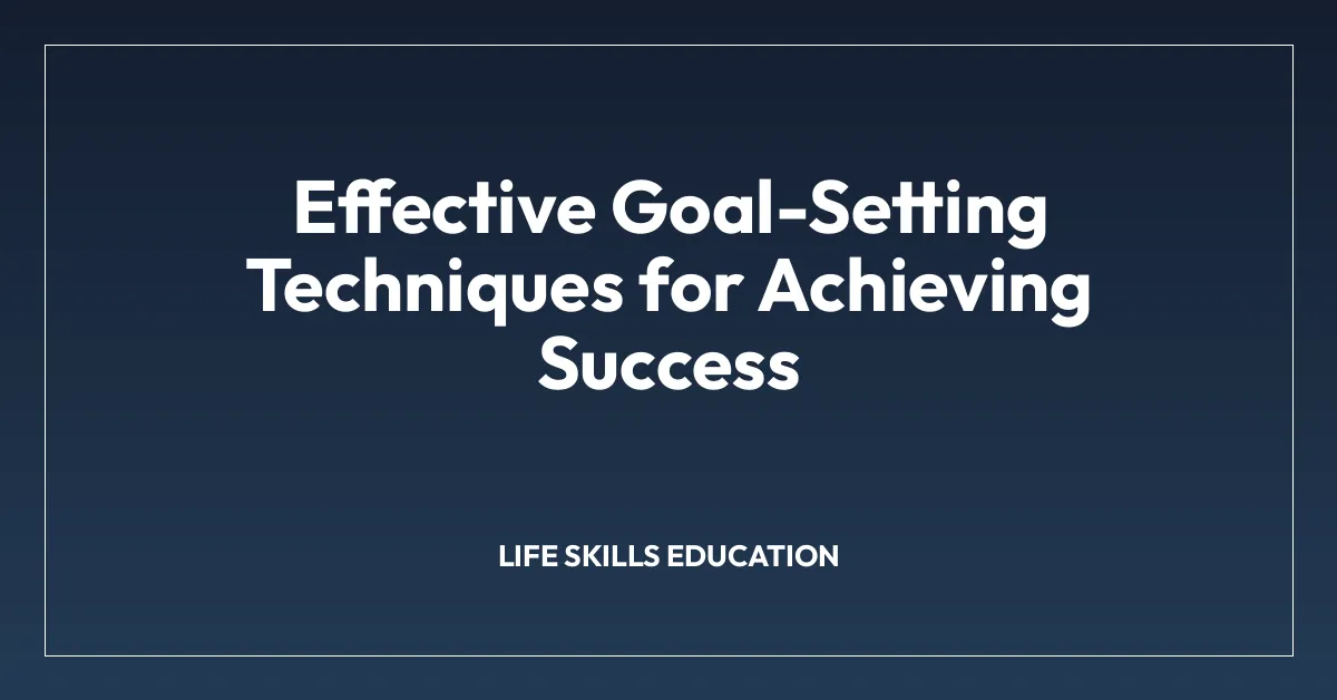 Effective Goal-Setting Techniques for Achieving Success