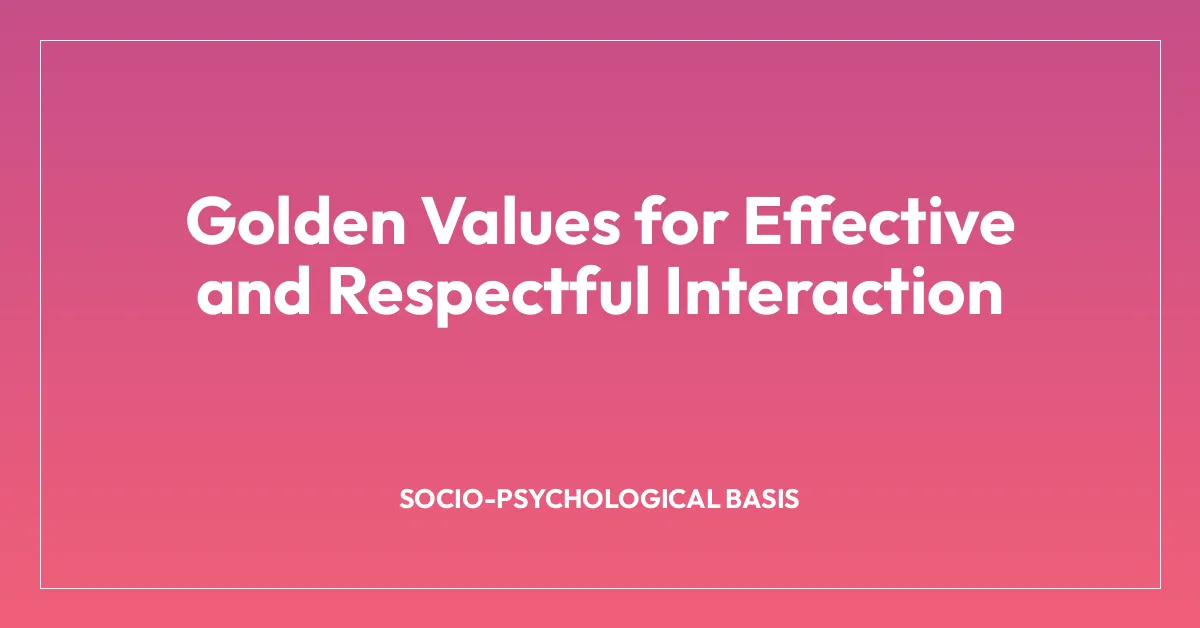 Golden Values for Effective and Respectful Interaction