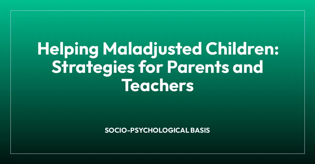 Helping Maladjusted Children: Strategies for Parents and Teachers