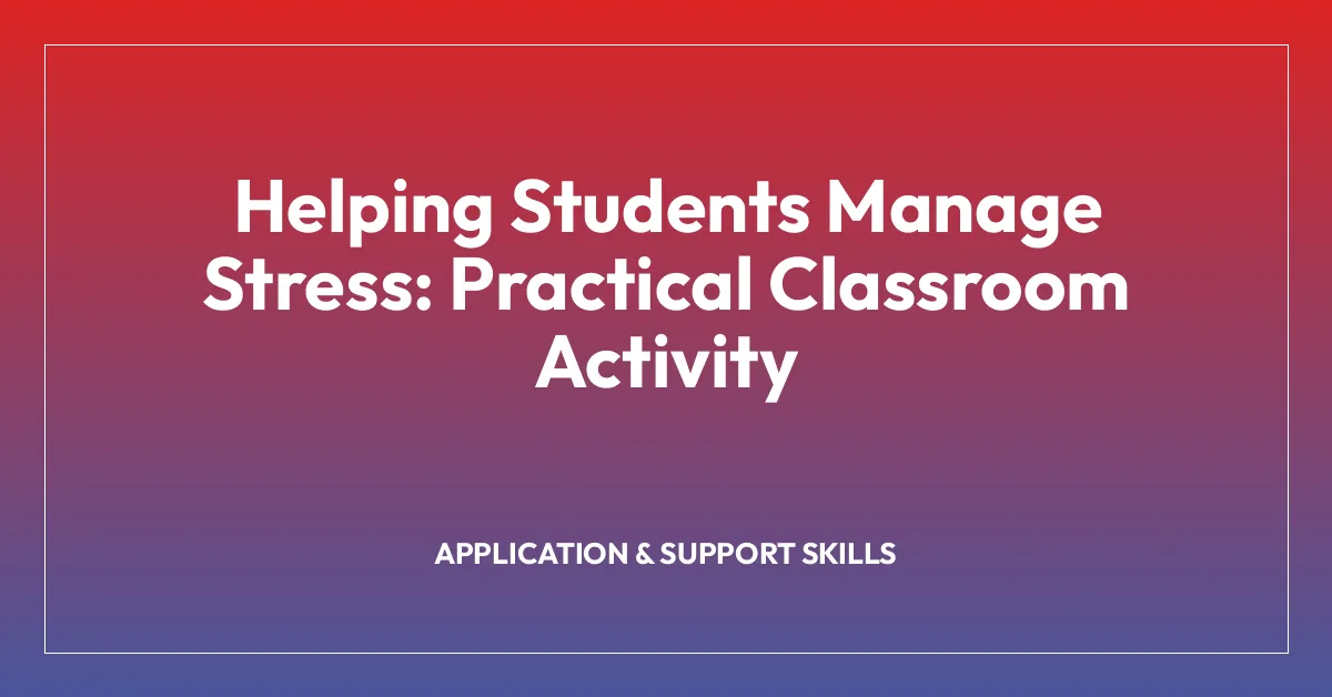 Helping Students Manage Stress: Practical Classroom Activity